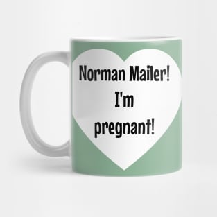 Norman Mailer! I'm pregnant! Mug